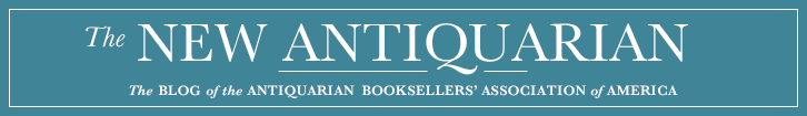 Thew New Antiquarian is the blog of the Antiqurian Booksellers' Association of America